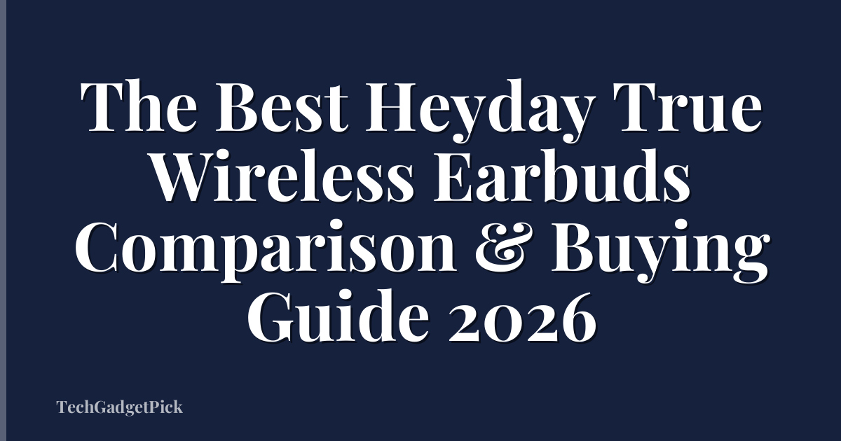 The Best Heyday True Wireless Earbuds Comparison & Buying Guide 2026