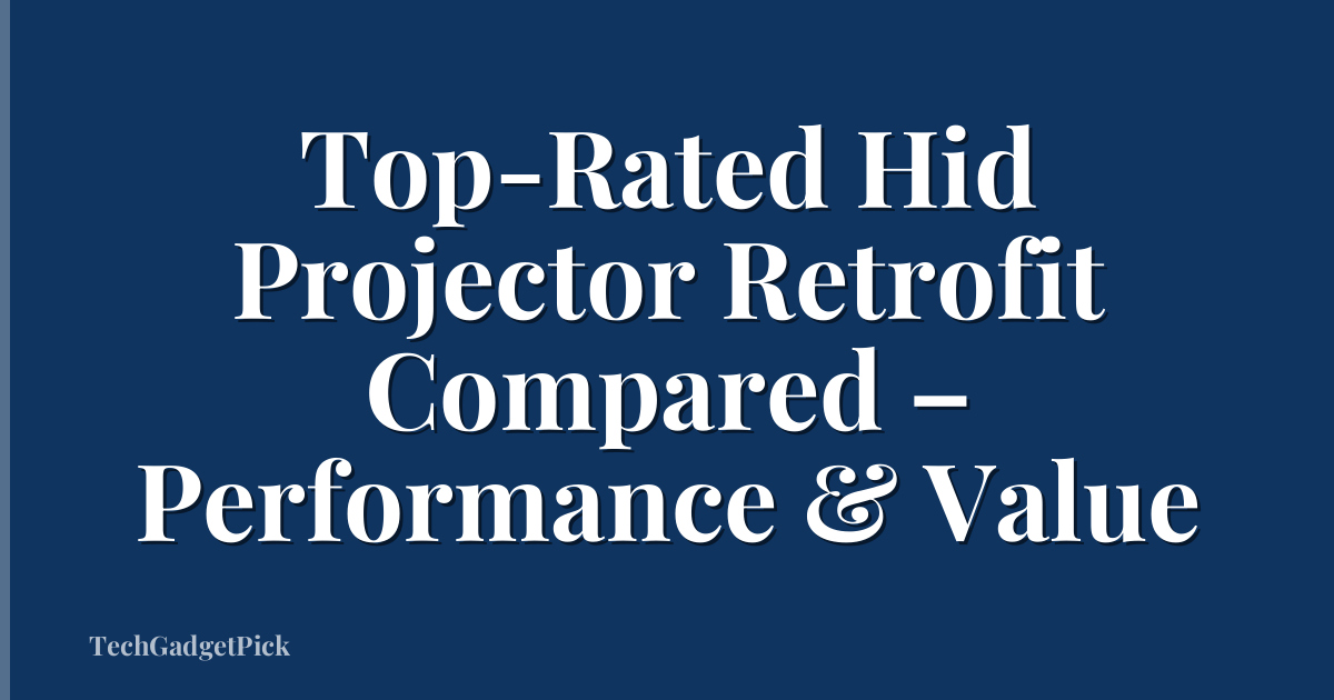 Top-Rated Hid Projector Retrofit Compared – Performance & Value