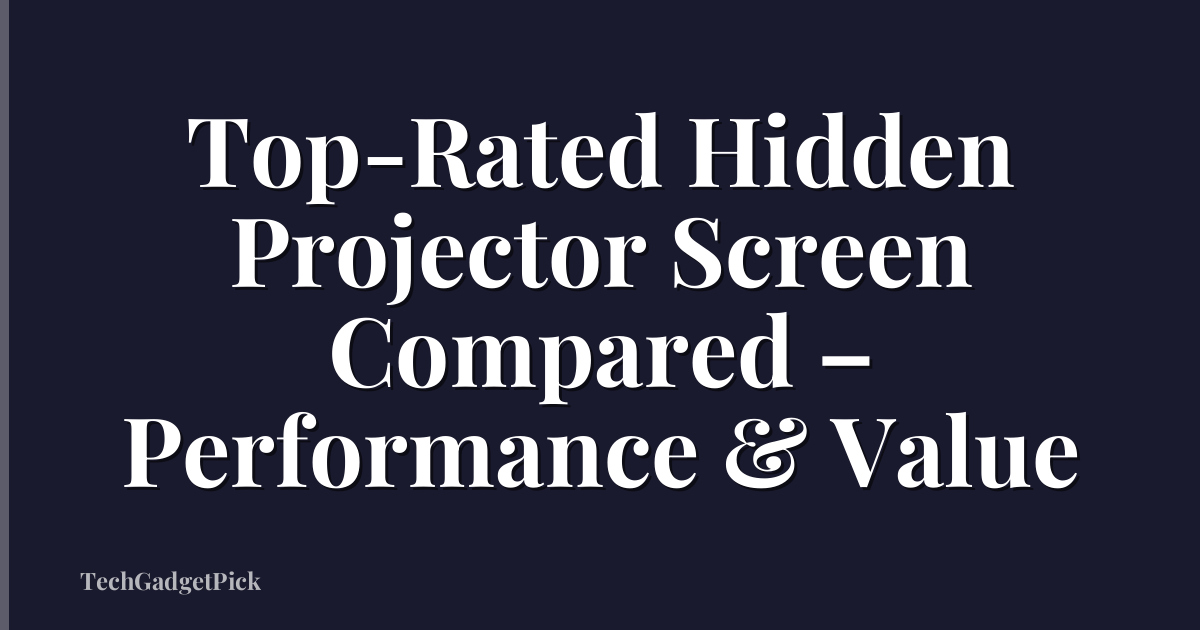 Top-Rated Hidden Projector Screen Compared – Performance & Value