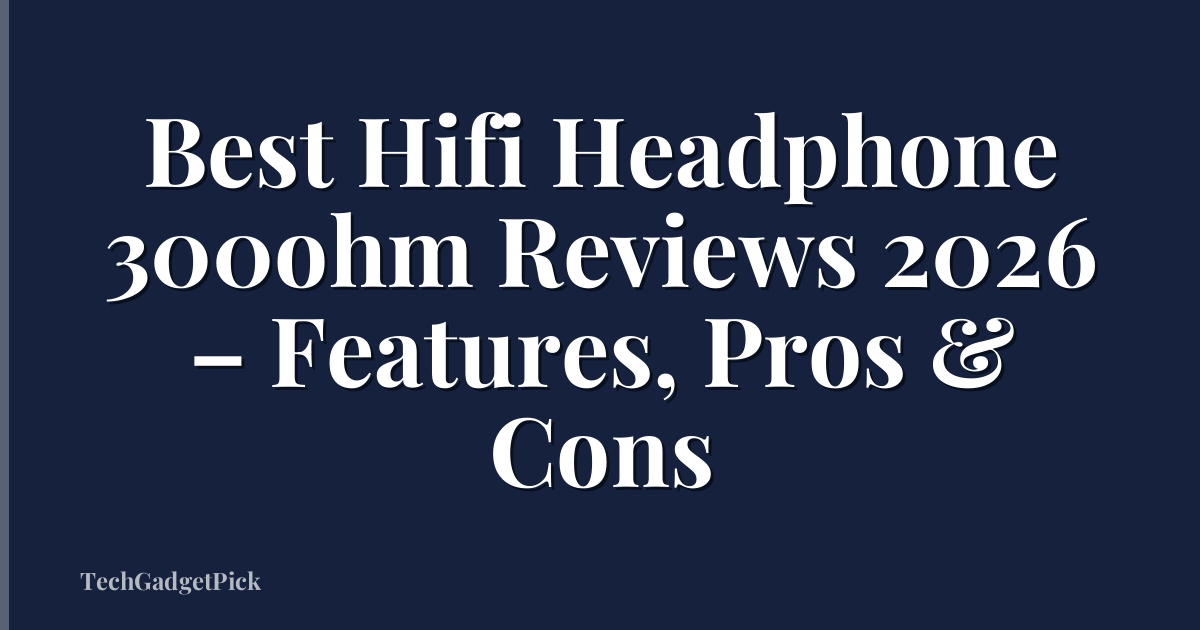 Best Hifi Headphone 300ohm Reviews 2026 – Features, Pros & Cons