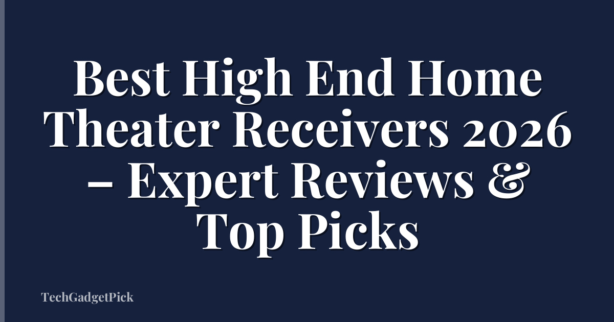 Best High End Home Theater Receivers 2026 – Expert Reviews & Top Picks