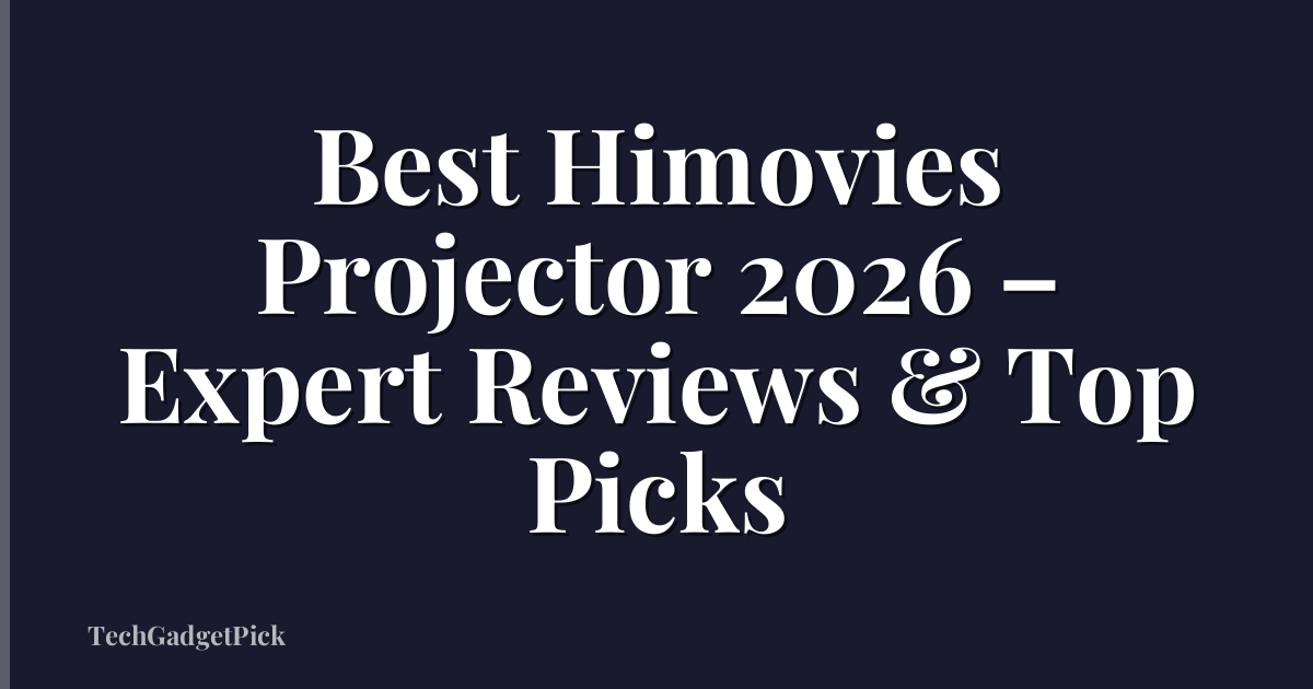 Best Himovies Projector 2026 – Expert Reviews & Top Picks