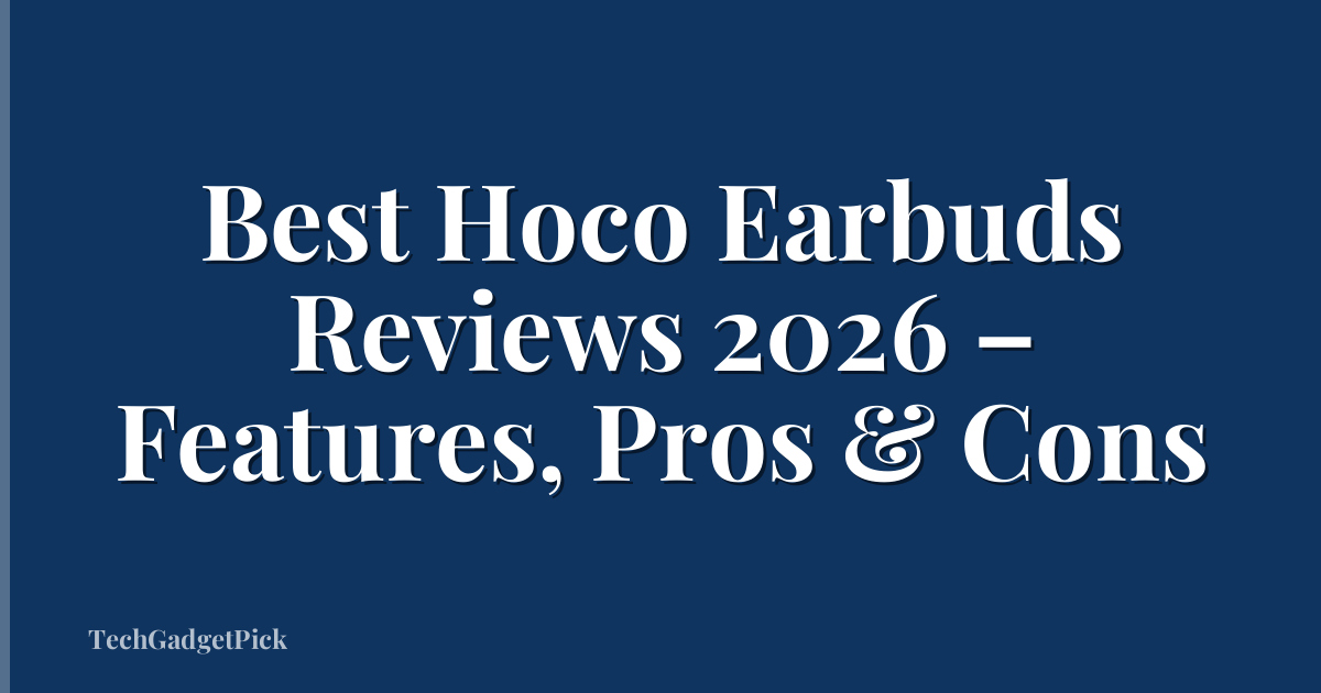 Best Hoco Earbuds Reviews 2026 – Features, Pros & Cons