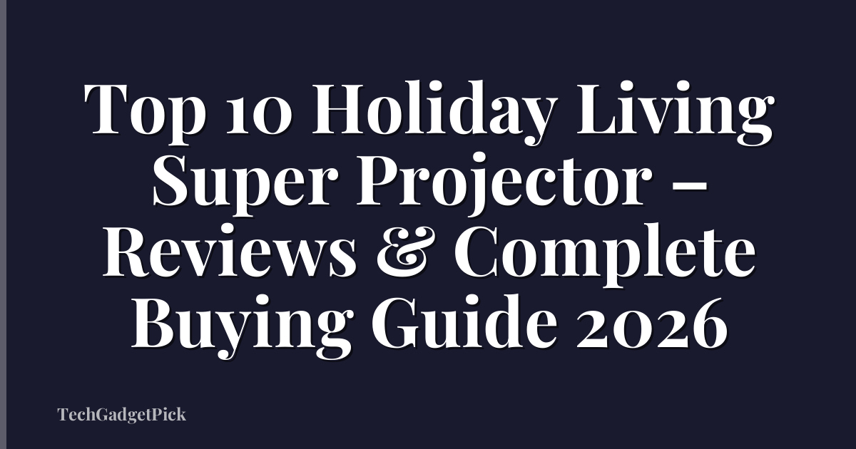 Top 10 Holiday Living Super Projector – Reviews & Complete Buying Guide 2026