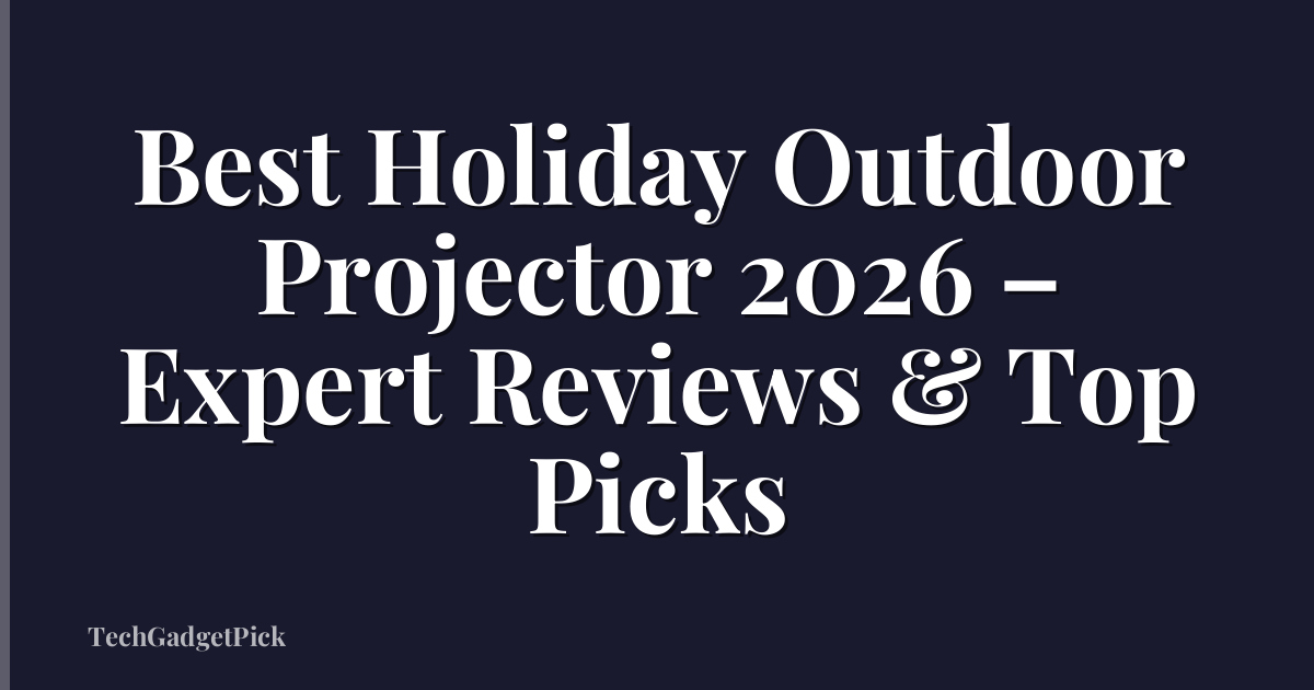 Best Holiday Outdoor Projector 2026 – Expert Reviews & Top Picks