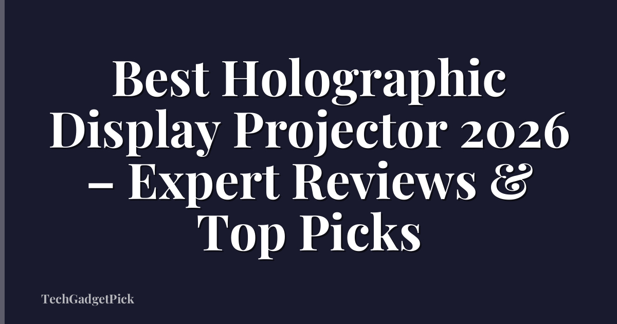 Best Holographic Display Projector 2026 – Expert Reviews & Top Picks
