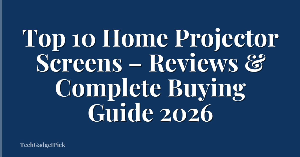 Top 10 Home Projector Screens – Reviews & Complete Buying Guide 2026