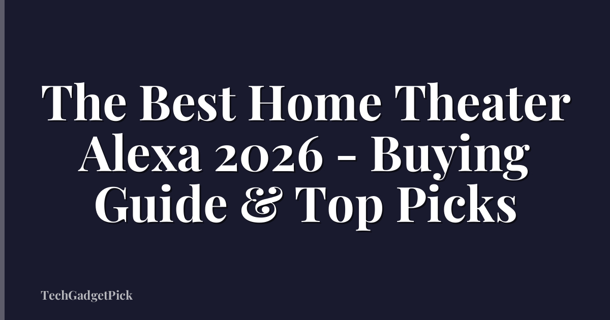The Best Home Theater Alexa 2026 - Buying Guide & Top Picks