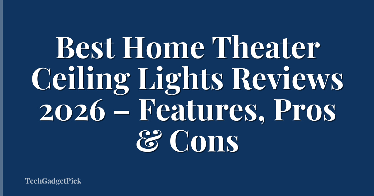 Best Home Theater Ceiling Lights Reviews 2026 – Features, Pros & Cons