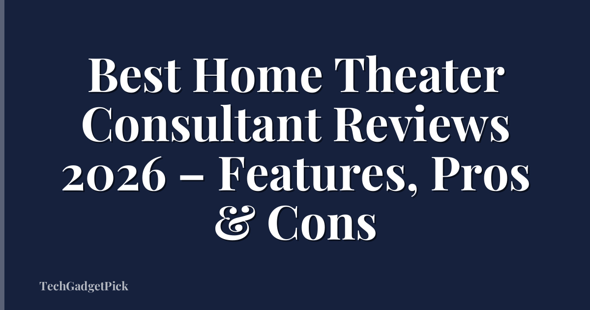 Best Home Theater Consultant Reviews 2026 – Features, Pros & Cons