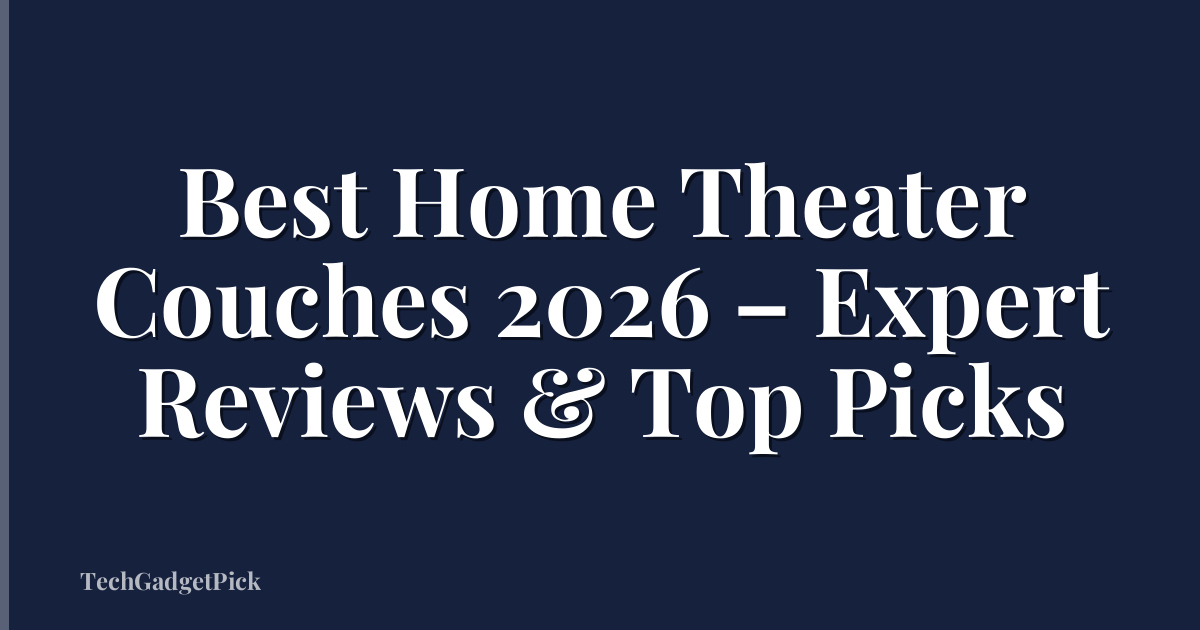 Best Home Theater Couches 2026 – Expert Reviews & Top Picks