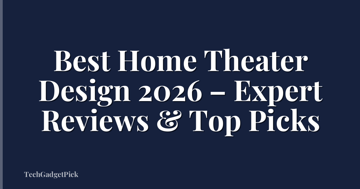 Best Home Theater Design 2026 – Expert Reviews & Top Picks