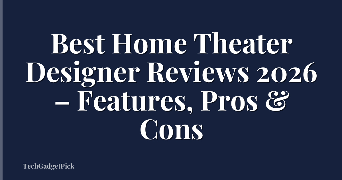 Best Home Theater Designer Reviews 2026 – Features, Pros & Cons