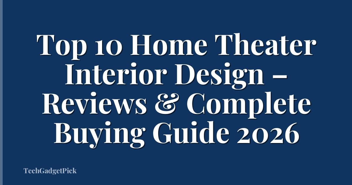 Top 10 Home Theater Interior Design – Reviews & Complete Buying Guide 2026