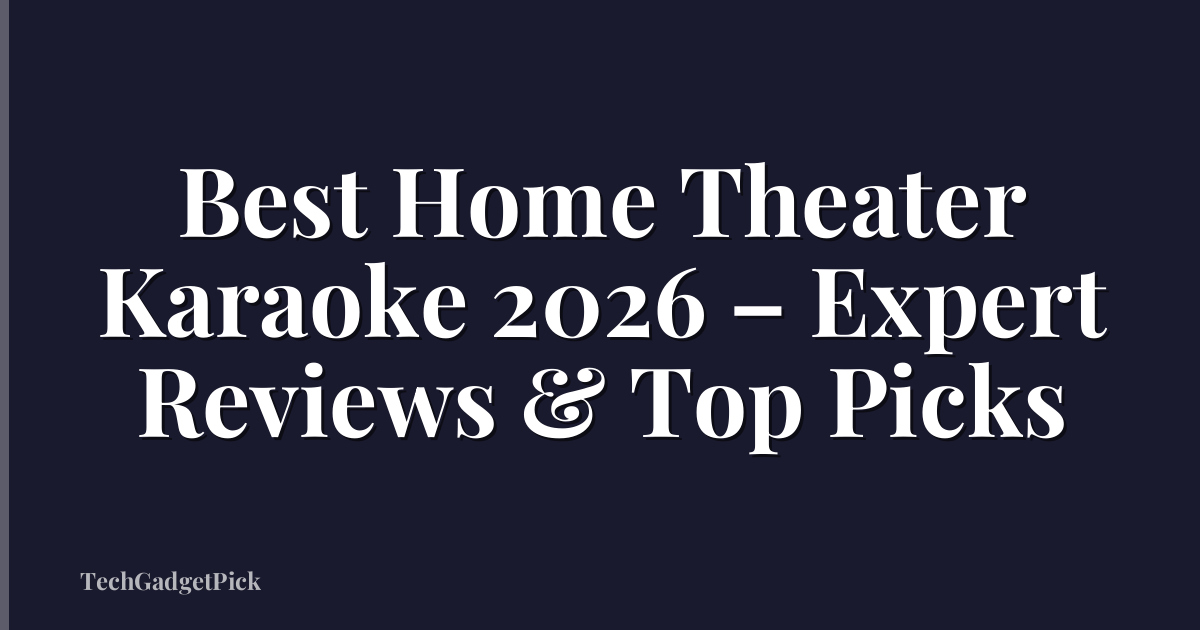 Best Home Theater Karaoke 2026 – Expert Reviews & Top Picks