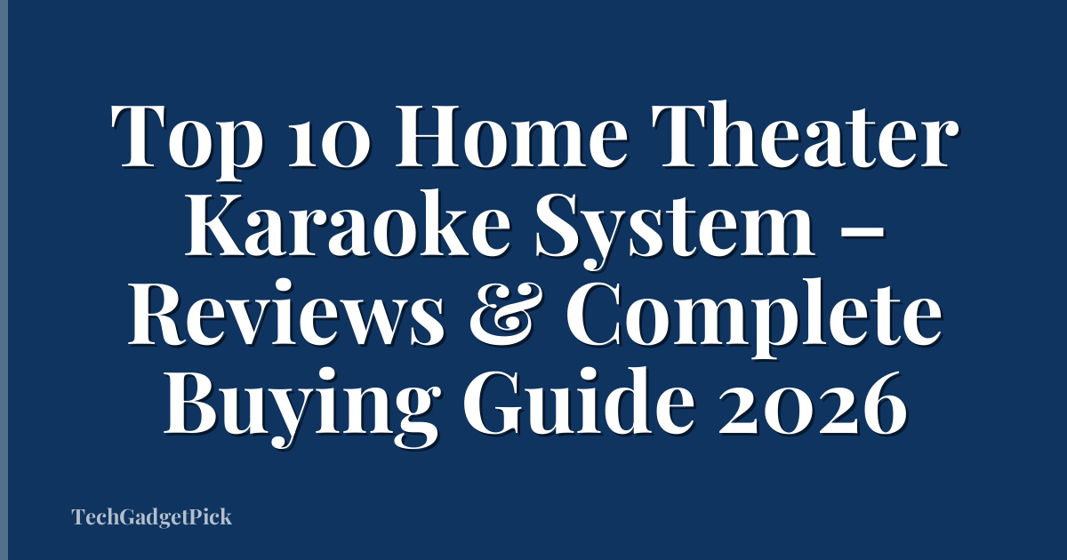 Top 10 Home Theater Karaoke System – Reviews & Complete Buying Guide 2026