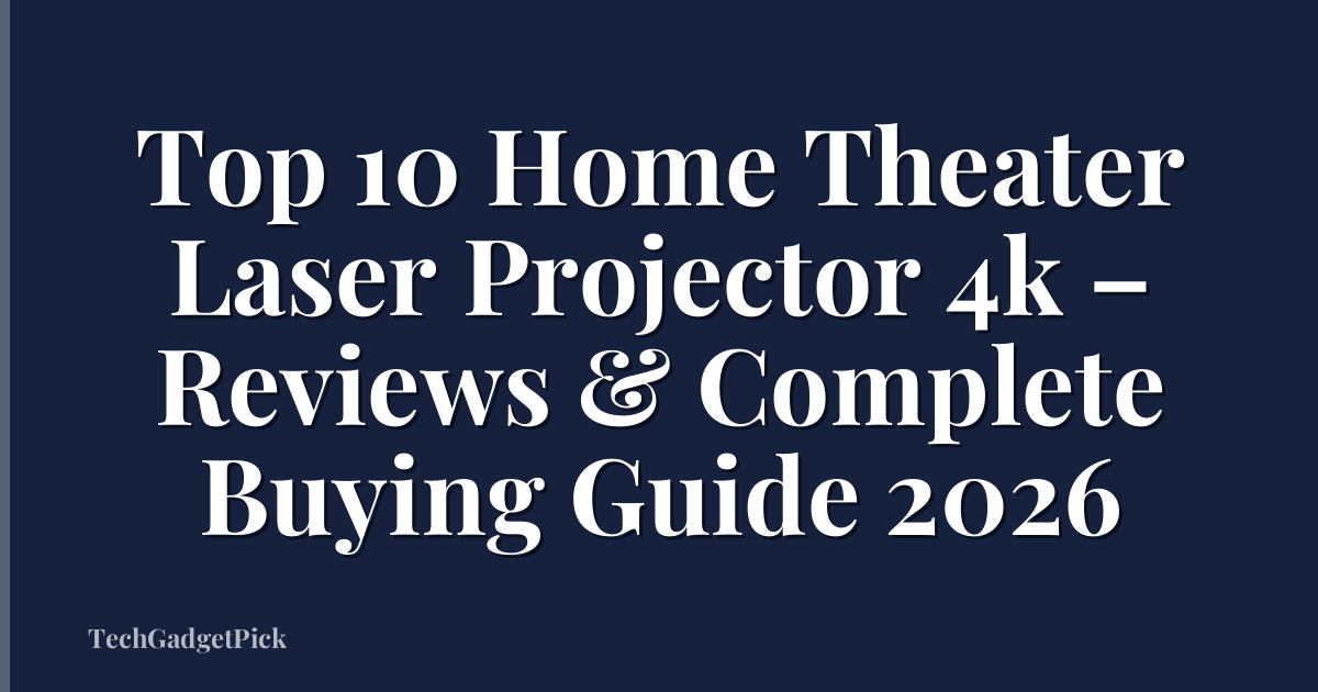 Top 10 Home Theater Laser Projector 4k – Reviews & Complete Buying Guide 2026