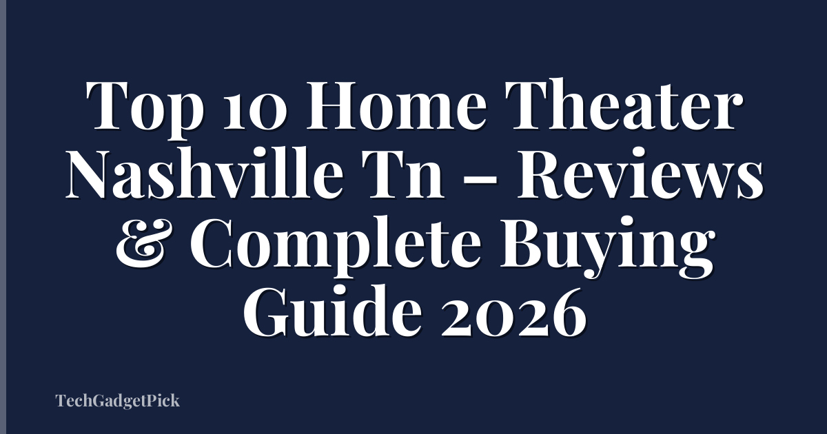Top 10 Home Theater Nashville Tn – Reviews & Complete Buying Guide 2026