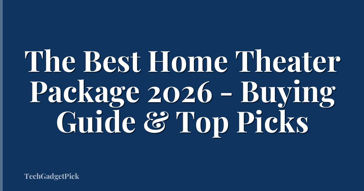 The Best Home Theater Package 2026 - Buying Guide & Top Picks