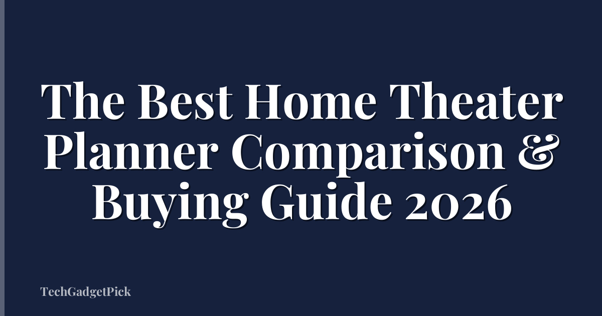The Best Home Theater Planner Comparison & Buying Guide 2026