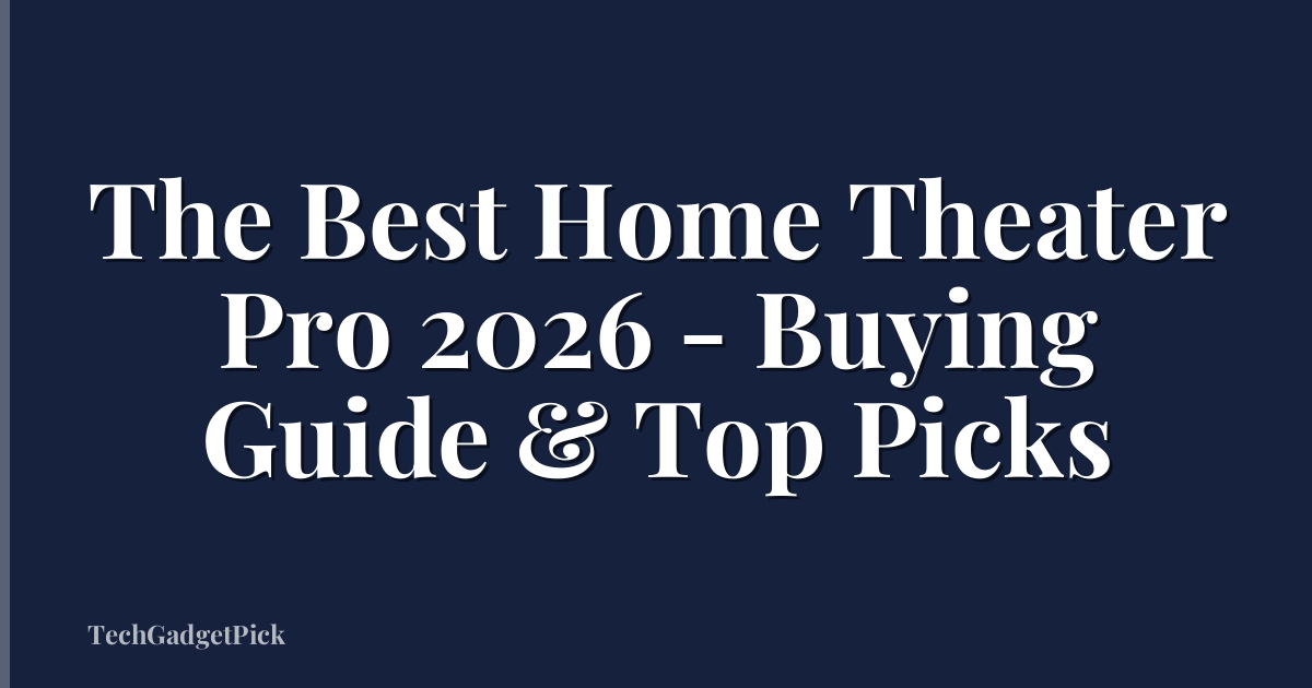 The Best Home Theater Pro 2026 - Buying Guide & Top Picks