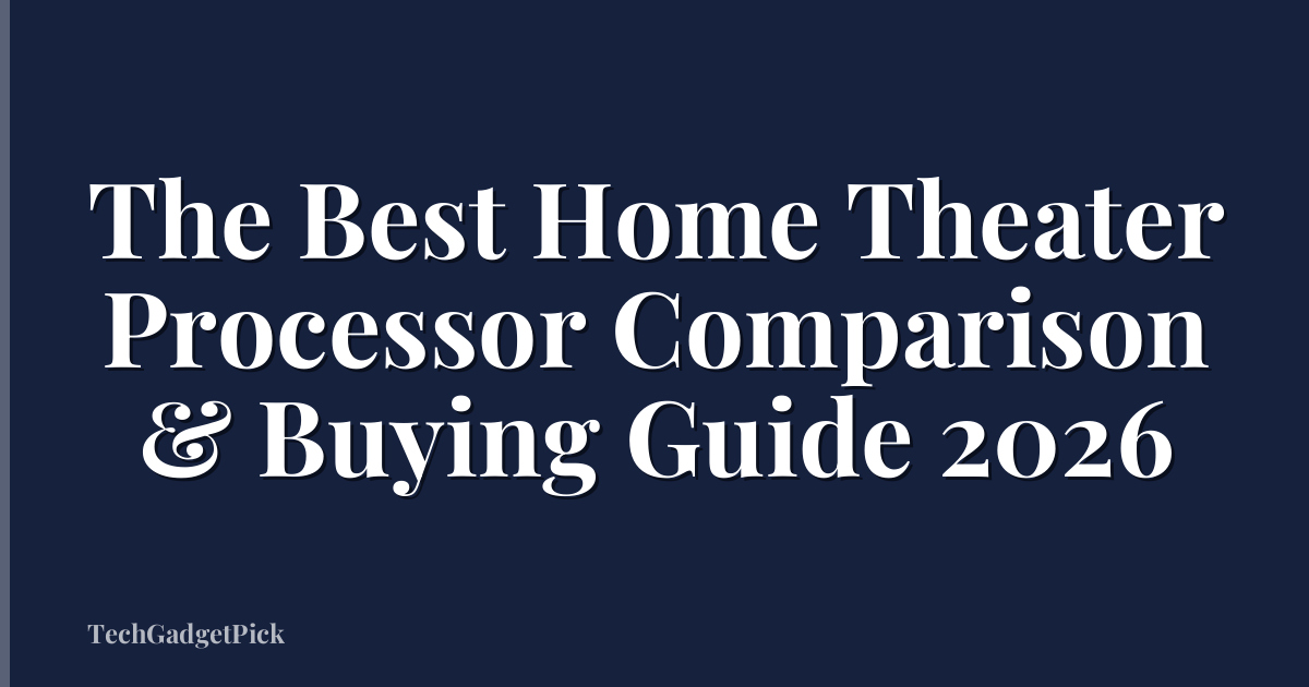 The Best Home Theater Processor Comparison & Buying Guide 2026