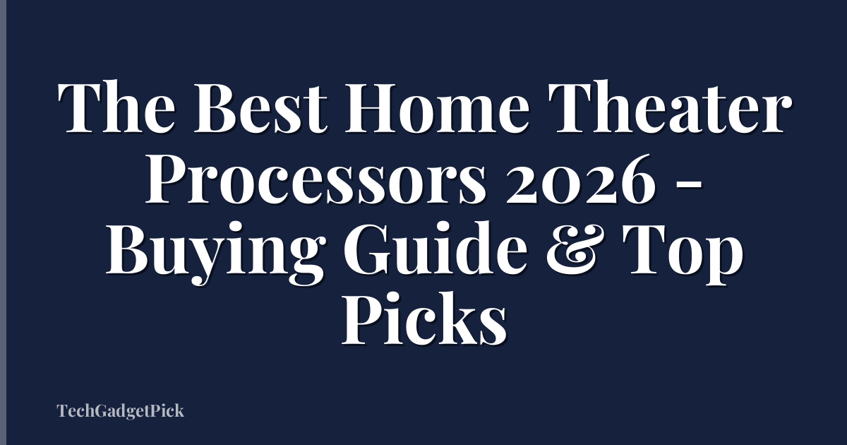 The Best Home Theater Processors 2026 - Buying Guide & Top Picks