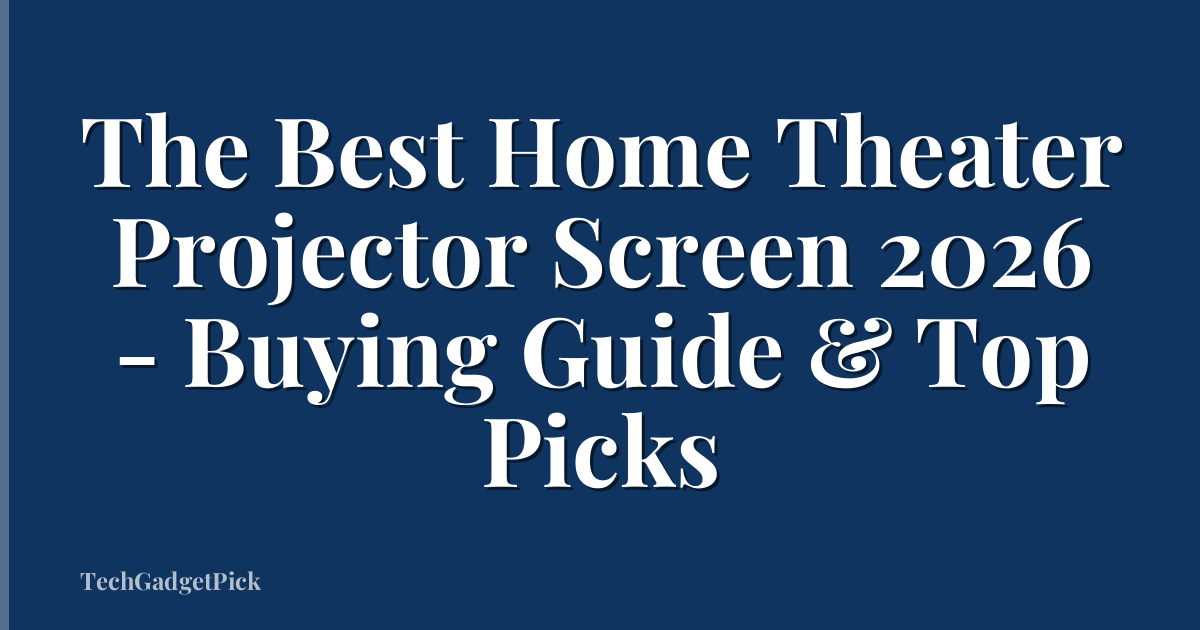 The Best Home Theater Projector Screen 2026 - Buying Guide & Top Picks