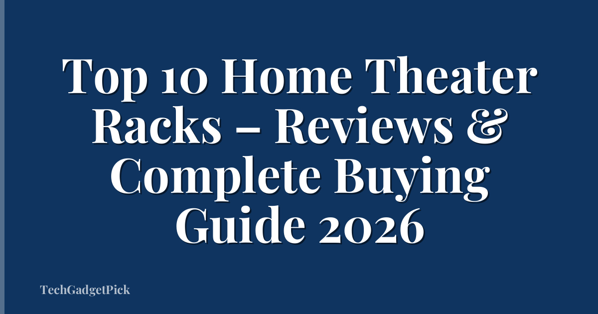 Top 10 Home Theater Racks – Reviews & Complete Buying Guide 2026