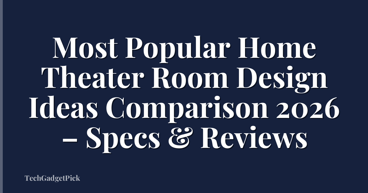Most Popular Home Theater Room Design Ideas Comparison 2026 – Specs & Reviews