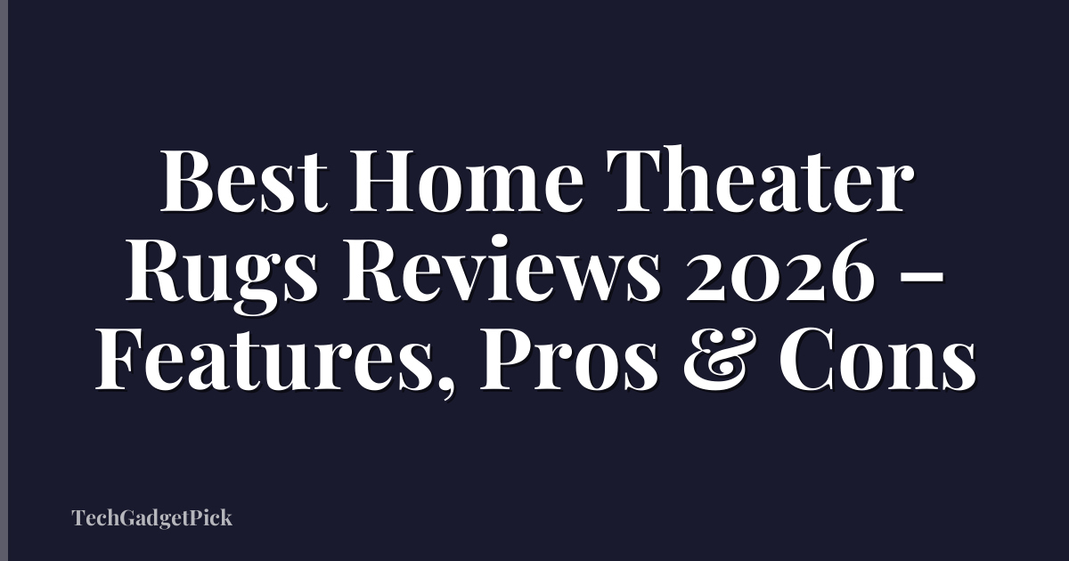 Best Home Theater Rugs Reviews 2026 – Features, Pros & Cons