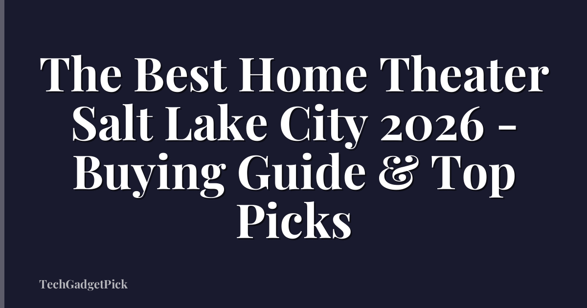 The Best Home Theater Salt Lake City 2026 - Buying Guide & Top Picks