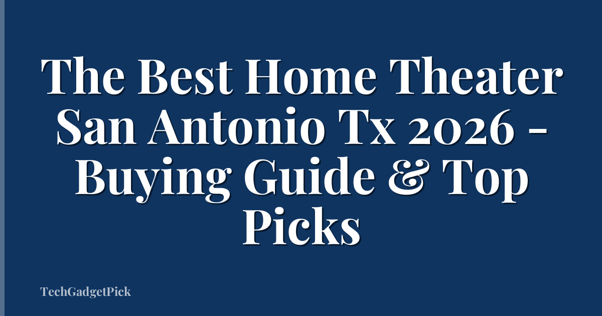 The Best Home Theater San Antonio Tx 2026 - Buying Guide & Top Picks