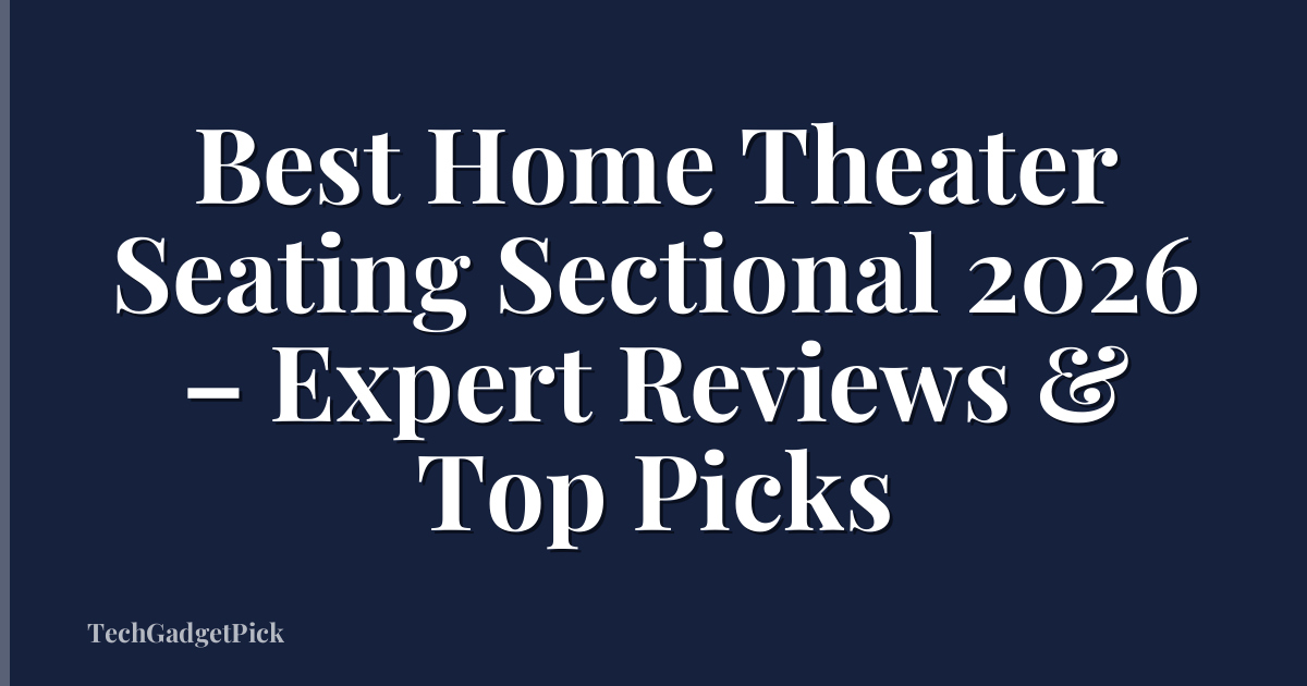 Best Home Theater Seating Sectional 2026 – Expert Reviews & Top Picks