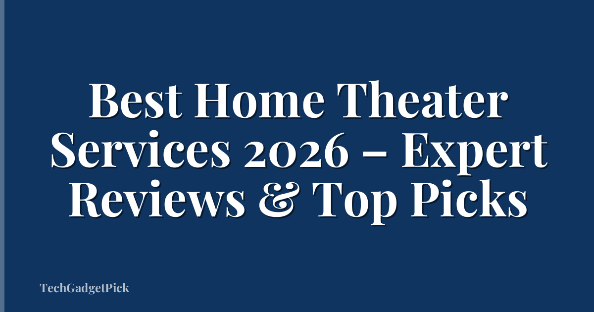 Best Home Theater Services 2026 – Expert Reviews & Top Picks