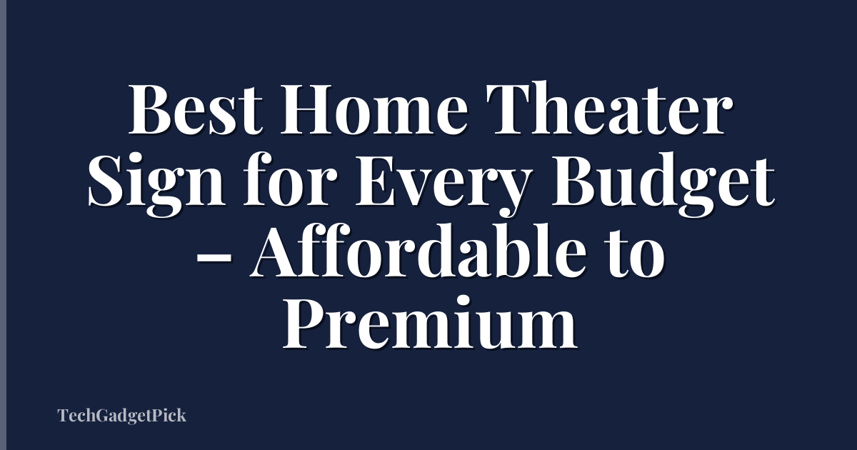 Best Home Theater Sign for Every Budget – Affordable to Premium