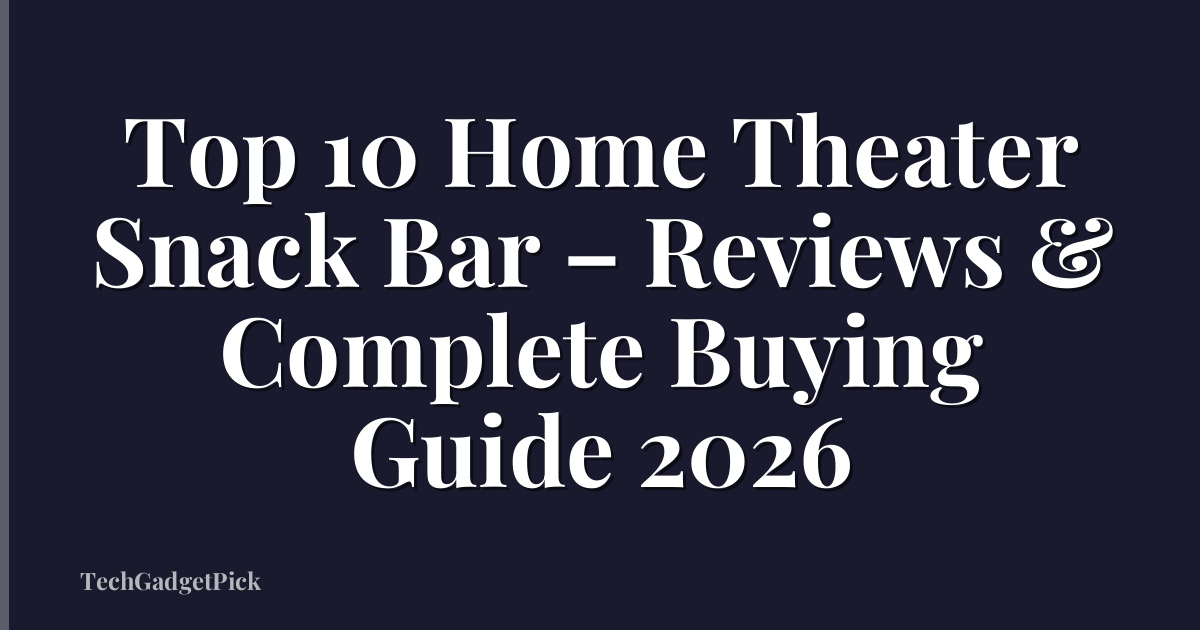 Top 10 Home Theater Snack Bar – Reviews & Complete Buying Guide 2026