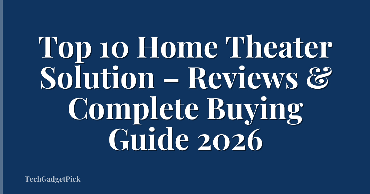 Top 10 Home Theater Solution – Reviews & Complete Buying Guide 2026