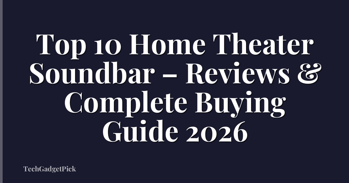 Top 10 Home Theater Soundbar – Reviews & Complete Buying Guide 2026