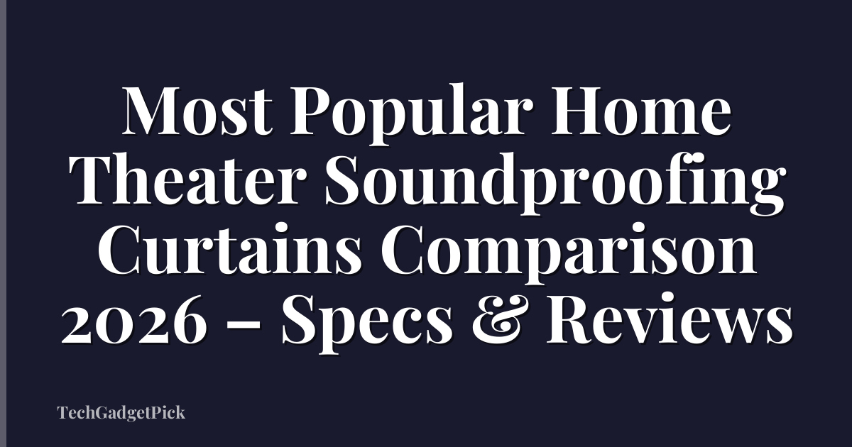 Most Popular Home Theater Soundproofing Curtains Comparison 2026 – Specs & Reviews