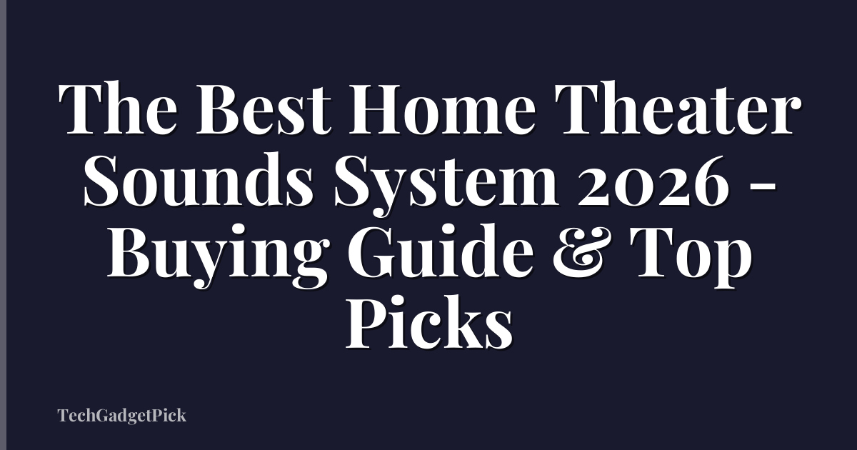 The Best Home Theater Sounds System 2026 - Buying Guide & Top Picks