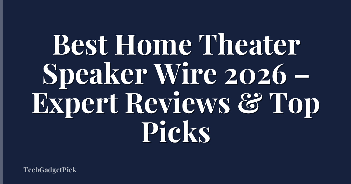 Best Home Theater Speaker Wire 2026 – Expert Reviews & Top Picks