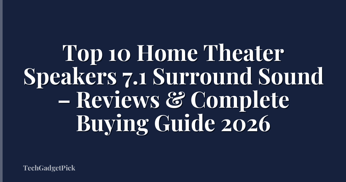 Top 10 Home Theater Speakers 7.1 Surround Sound – Reviews & Complete Buying Guide 2026