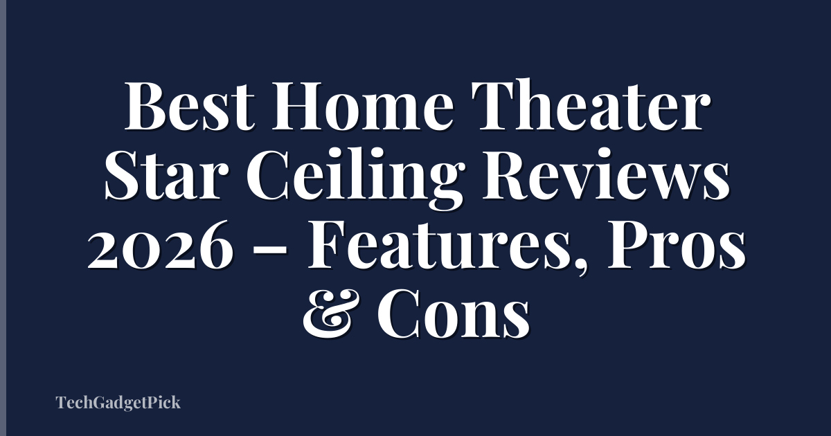 Best Home Theater Star Ceiling Reviews 2026 – Features, Pros & Cons
