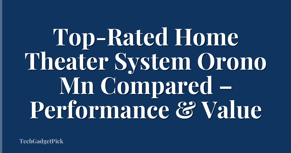 Top-Rated Home Theater System Orono Mn Compared – Performance & Value
