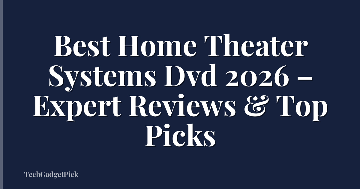 Best Home Theater Systems Dvd 2026 – Expert Reviews & Top Picks