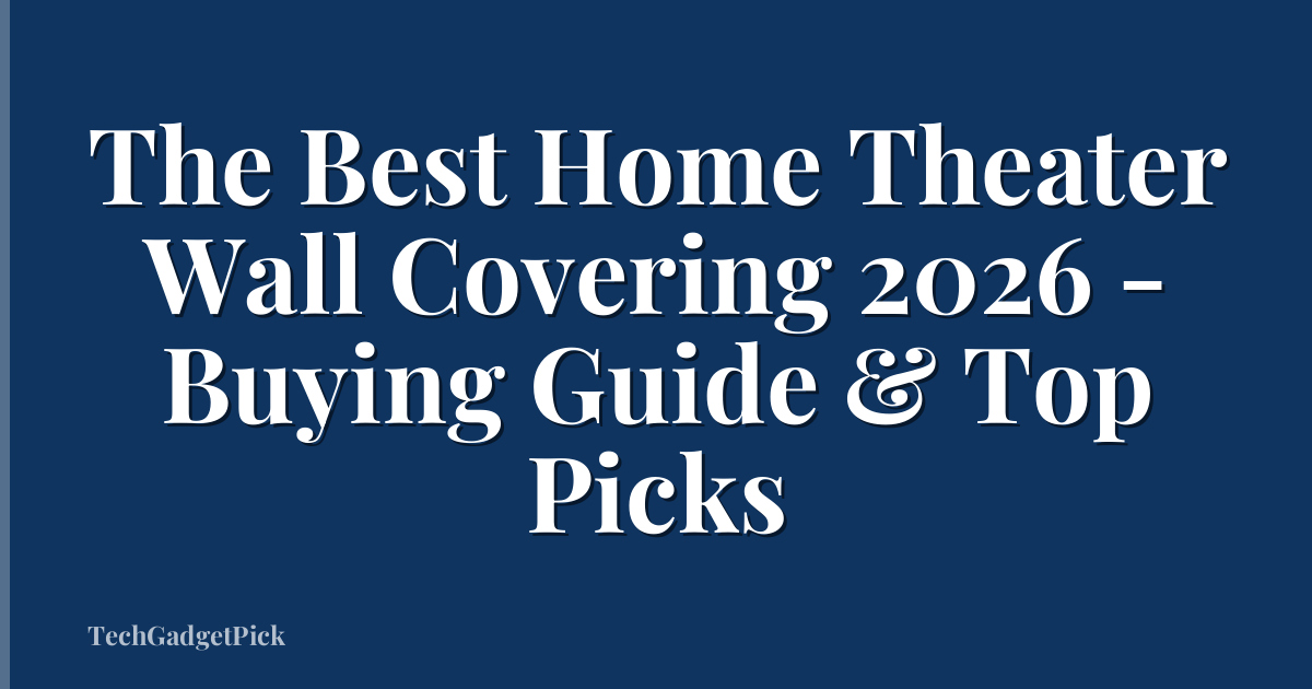 The Best Home Theater Wall Covering 2026 - Buying Guide & Top Picks