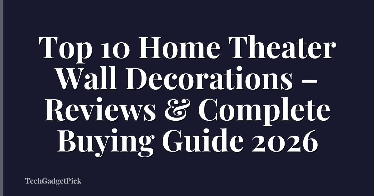 Top 10 Home Theater Wall Decorations – Reviews & Complete Buying Guide 2026
