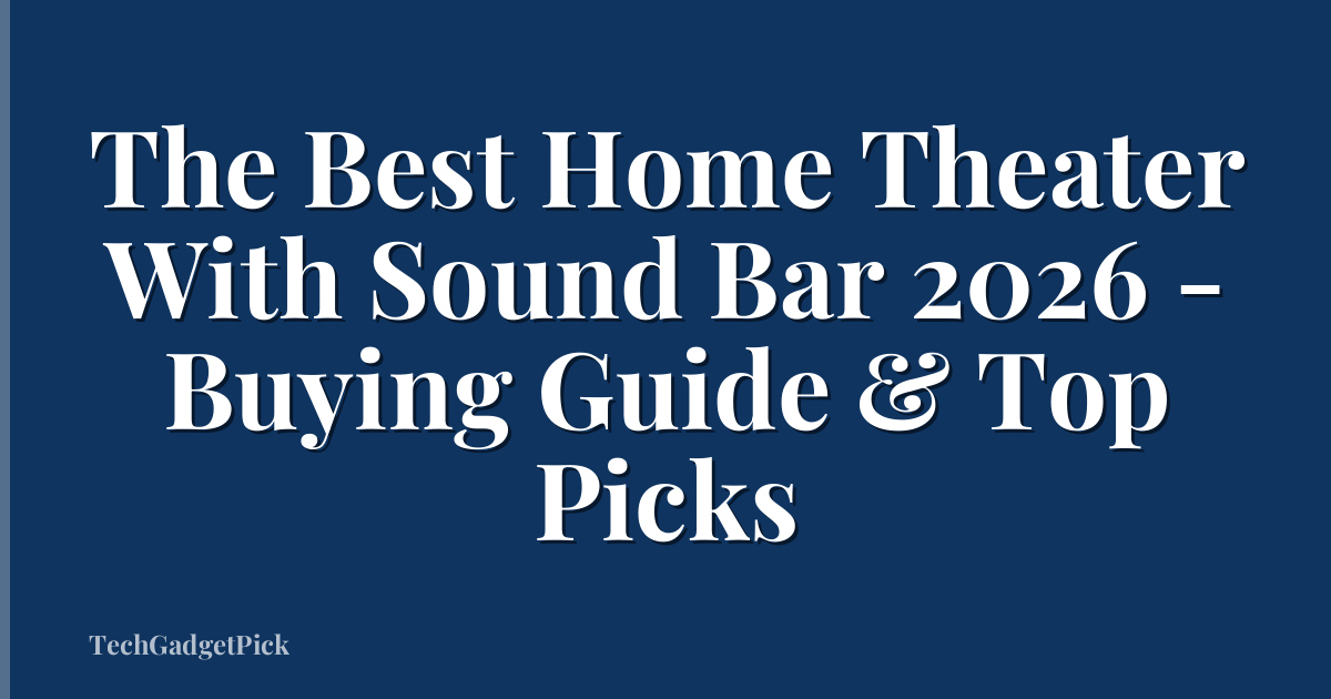 The Best Home Theater With Sound Bar 2026 - Buying Guide & Top Picks