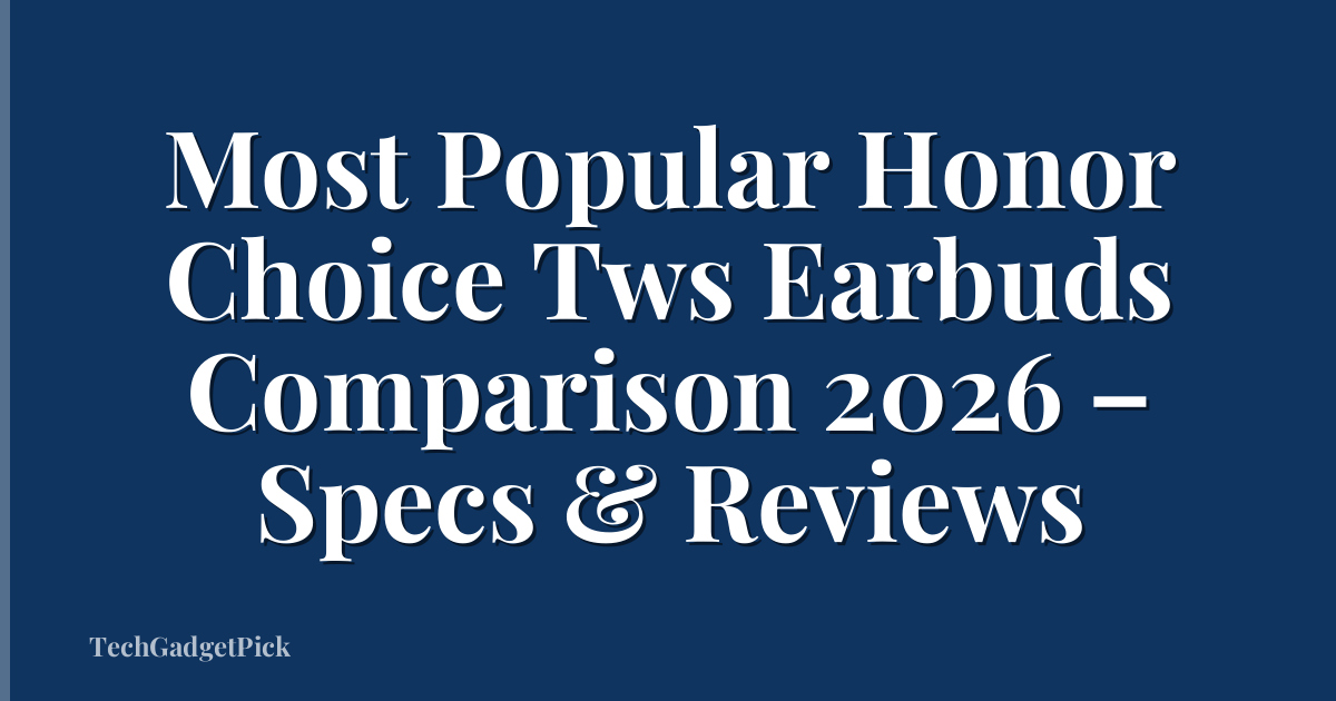 Most Popular Honor Choice Tws Earbuds Comparison 2026 – Specs & Reviews